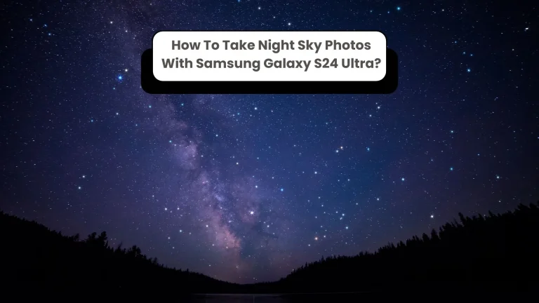 How To Take Night Sky Photos With Samsung Galaxy S24 Ultra?