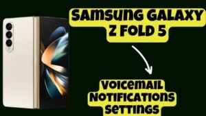 How To Set Up Voicemail On Samsung Galaxy Z Fold 5